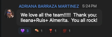 Chat message from Adriana Barraza Martinez: &ldquo;We love all the team!!!!! Thank you: Ileana + Ruis + Almerita. You all rock!&rdquo;
